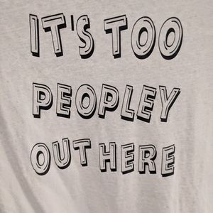 It's too peopley out here t-shirt